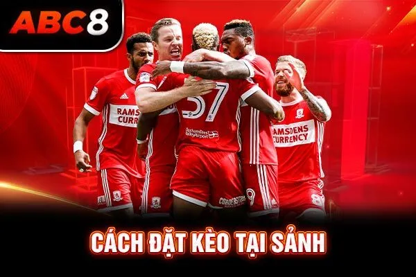 Cách đặt kèo tại sảnh Cách đặt kèo tại sảnh