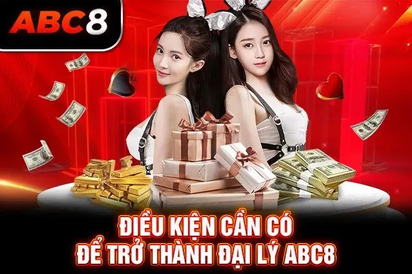 Điều kiện cần có để trở thành đại lý ABC8 Điều kiện cần có để trở thành đại lý ABC8