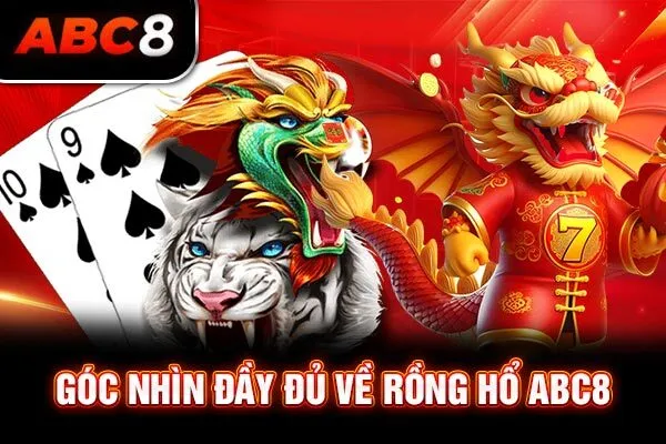Góc nhìn đầy đủ về Rồng Hổ ABC8 Góc nhìn đầy đủ về Rồng Hổ ABC8