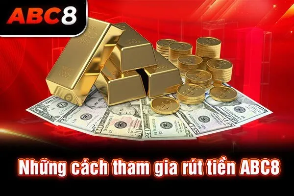 Những cách tham gia rút tiền ABC8 Những cách tham gia rút tiền ABC8