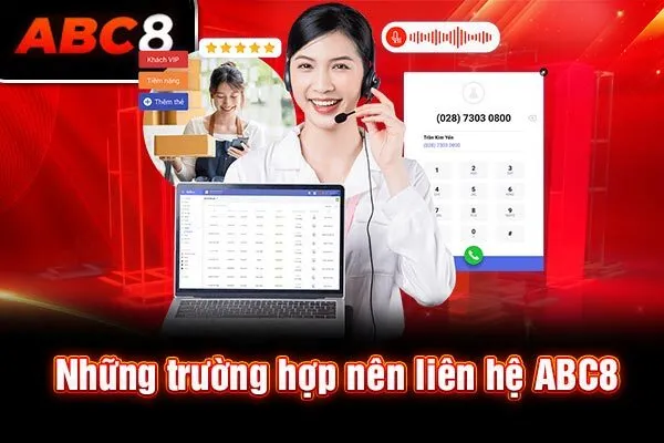 Những trường hợp nên liên hệ ABC8 Những trường hợp nên liên hệ ABC8