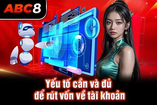 Yếu tố cần và đủ để rút vốn về tài khoản Yếu tố cần và đủ để rút vốn về tài khoản